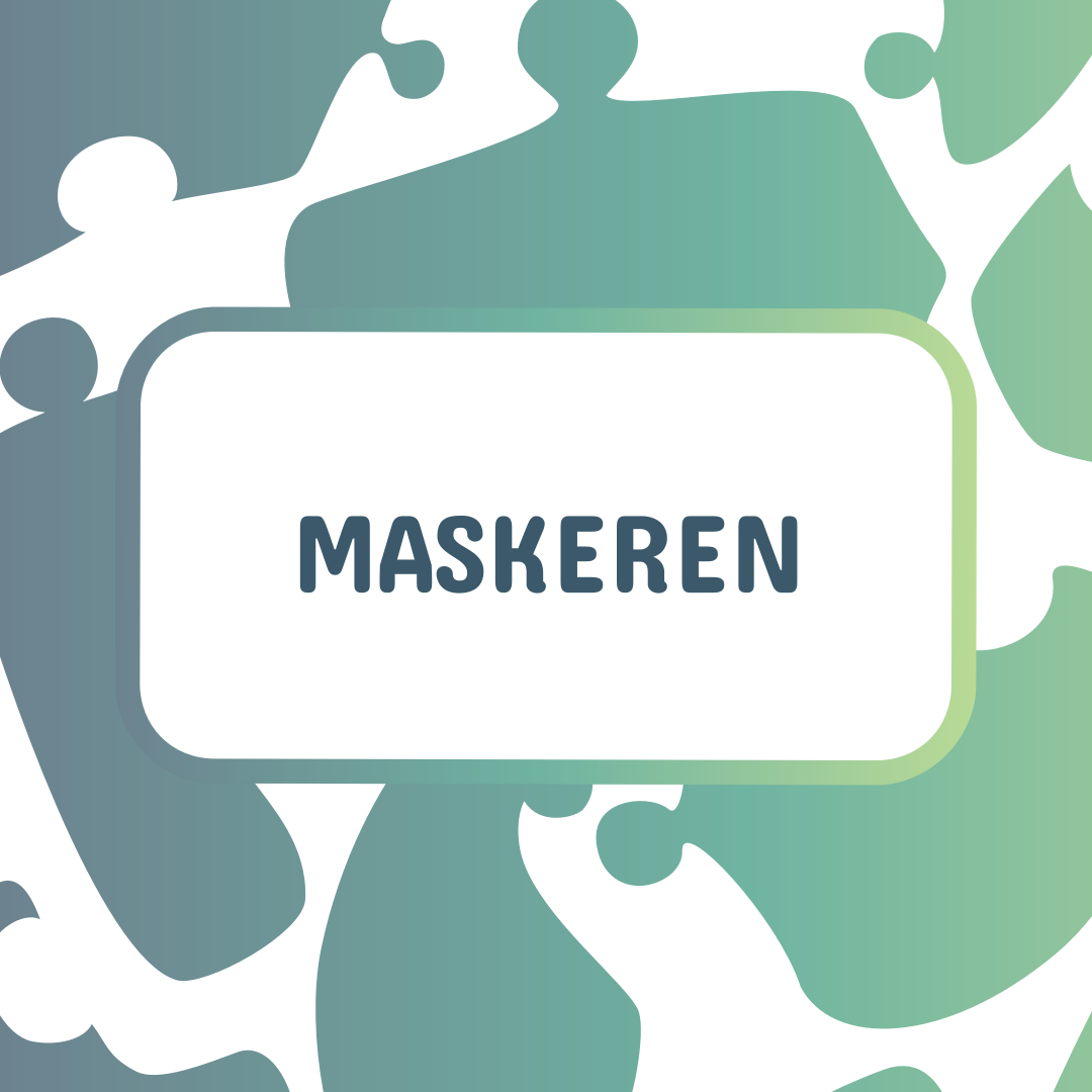 Als maskeren niet meer lukt en jij tevoorschijn komt