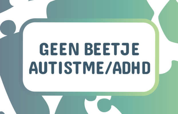 Een beetje autistisch/ADHD bestaat niet